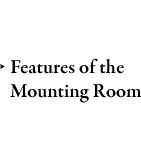 Features of the Mounting Room